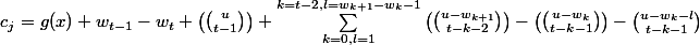 c_j=g(x)+w_{t-1}-w_t+\begin {pmatrix} \binom {u}{t-1} \end {pmatrix} +\sum _{k=0,l=1}^{k=t-2,l=w_{k+1}-w_k-1}\begin {pmatrix} \binom {u-w_{k+1}}{t-k-2} \end {pmatrix}-\begin {pmatrix} \binom {u-w_k}{t-k-1} \end {pmatrix}- \binom {u-w_k-l}{t-k-1} 
